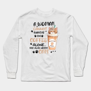 A woman cannot survive on coffee alone she also needs cats Funny Quote Hilarious Sayings Humor Long Sleeve T-Shirt